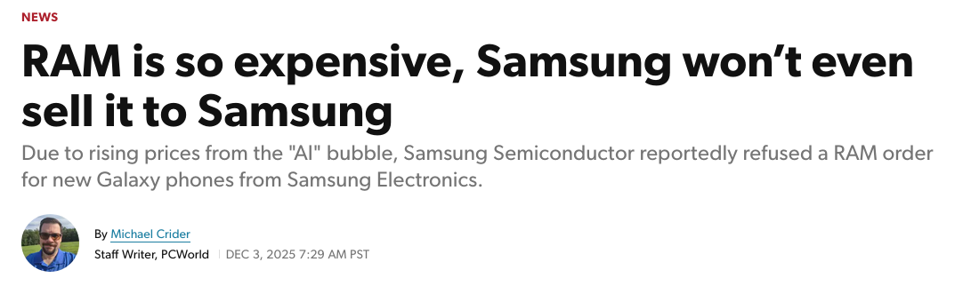 RAM is so expensive, Samsung won’t even sell it to Samsung
Due to rising prices from the "AI" bubble, Samsung Semiconductor reportedly refused a RAM order for new Galaxy phones from Samsung Electronics.
By Michael Crider
Staff Writer, PCWorld Dec 3, 2025 7:29 am PST