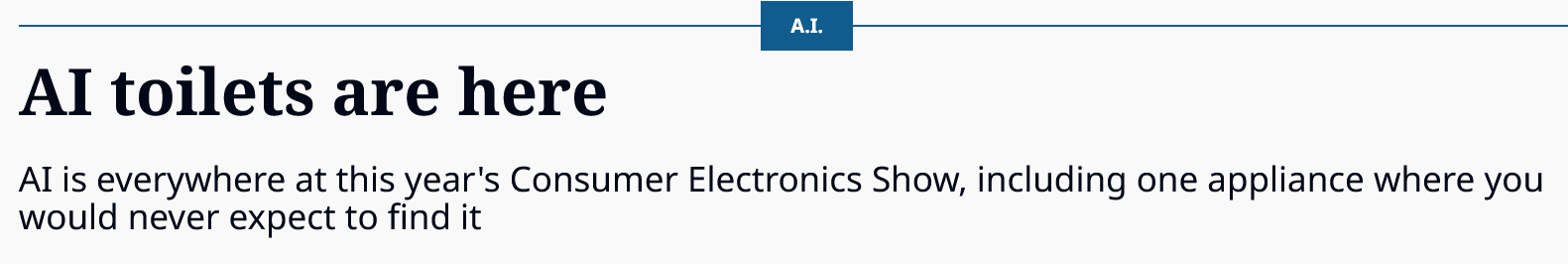 Al toilets are here
Al is everywhere at this year's Consumer Electronics Show, including one appliance where you
would never expect to find it