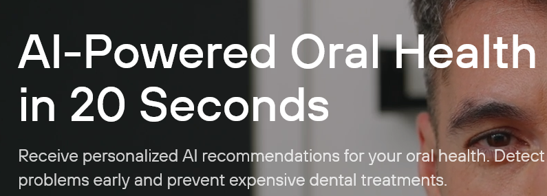 Al-Powere ealth
in 20 Seconds.
Receive personalized Al recom al health. Detect
problems early and prevent expensive dental treatments.
