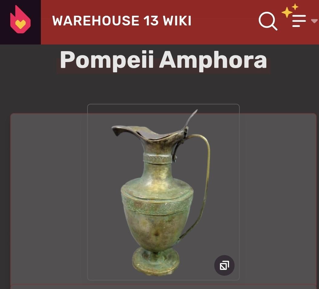 Warehouse 13 wiki
Pompeii Amphora
Shows an ancient metal lidded jug green with oxidation.