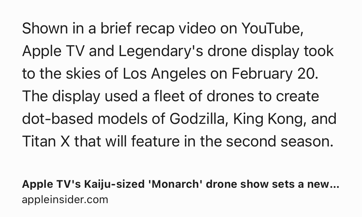 Text Shot: Shown in a brief recap video on YouTube, Apple TV and Legendary's drone display took to the skies of Los Angeles on February 20. The display used a fleet of drones to create dot-based models of Godzilla, King Kong, and Titan X that will feature in the second season.