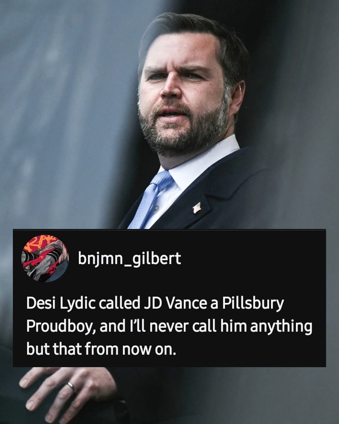 Image of pillsbury proudboy jd douchbag
Post from bnjmn_gilbert
Text reads: " Desi Lydic called JD Vance of Pillsbury doughboy, and I'll never call him anything but that from now on."