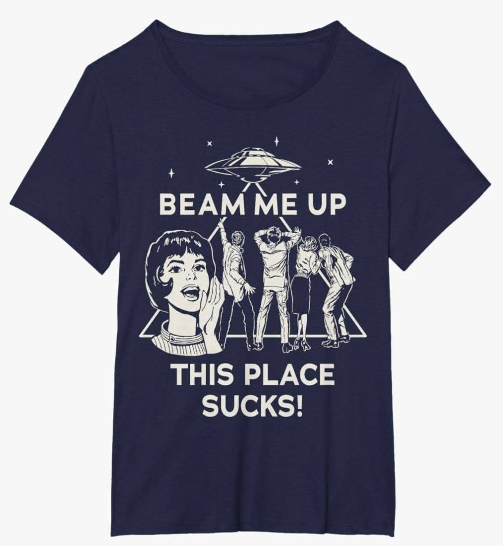 Navy t shirt with white graphic. 
Shows a 60s style scifi movie woman yelling with hand extended by cheek to broadcast what she's saying. 
Beam me up this place sucks
Four shocked amazed blown away by surprise people are pointing at a triangle.