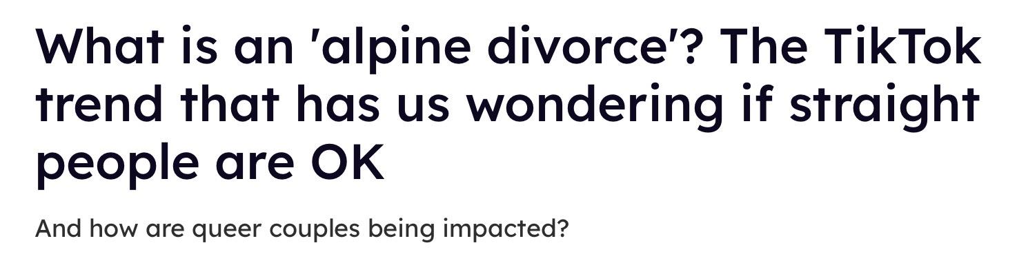 What is an 'alpine divorce'? The TikTok trend that has us wondering if straight people are OK

And how are queer couples being impacted?