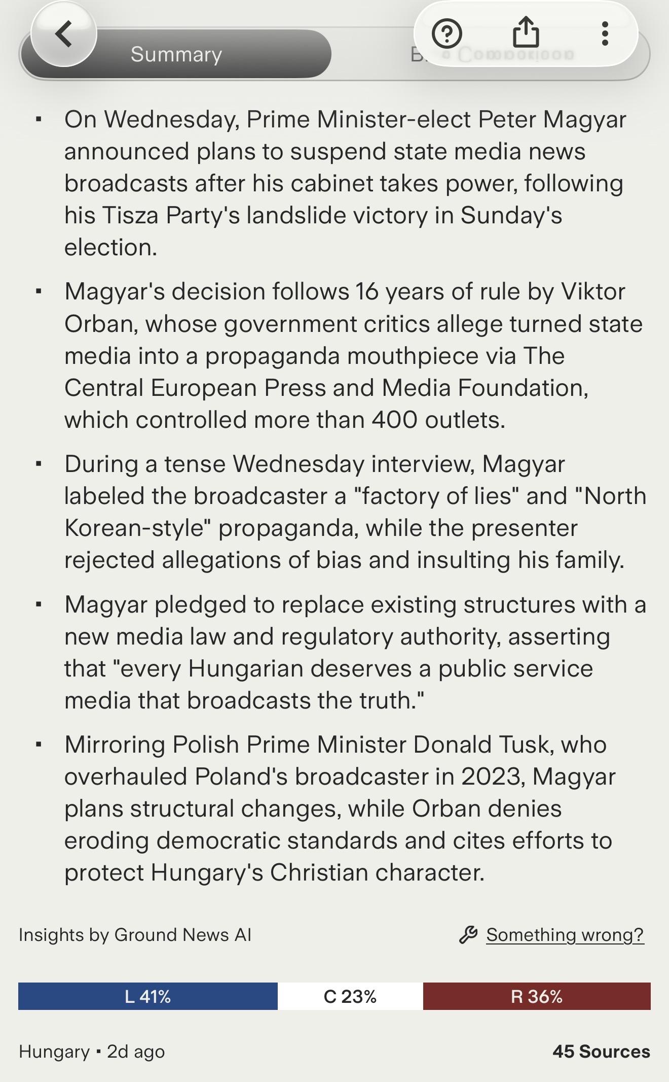 On Wednesday, Prime Minister-elect Peter Magyar announced plans to suspend state media news broadcasts after his cabinet takes power, following his Tisza Party's landslide victory in Sunday's election.
• Magyar's decision follows 16 years of rule by Viktor Orban, whose government critics allege turned state media into a propaganda mouthpiece via The Central European Press and Media Foundation, which controlled more than 400 outlets.
• During a tense Wednesday interview, Magyar labeled the broadcaster a "factory of lies" and "North Korean-style" propaganda, while the presenter rejected allegations of bias and insulting his family.
• Magyar pledged to replace existing structures with a new media law and regulatory authority, asserting that "every Hungarian deserves a public service media that broadcasts the truth."
• Mirroring Polish Prime Minister Donald Tusk, who overhauled Poland's broadcaster in 2023, Magyar plans structural changes, while Orban denies eroding democratic standards and cites efforts to protect Hungary's Christian character.